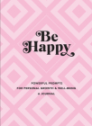 Be Happy: A Journal: Powerful Prompts for Personal Growth and Well-Being (Everyday Inspiration Journals #3) By Editors of Rock Point Cover Image
