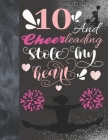 10 And Cheerleading Stole My Heart: Cheerleader College Ruled Composition Writing School Notebook To Take Teachers Notes - Gift For Cheer Squad Girls By Writing Addict Cover Image