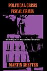 Political Crisis/Fiscal Crisis: The Collapse and Revival of New York City (Columbia History of Urban Life) By Martin Shefter Cover Image