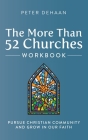 The More Than 52 Churches Workbook: Pursue Christian Community and Grow in Our Faith By Peter DeHaan Cover Image