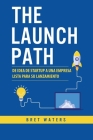 The Launch Path: De idea de startup a una empresa lista para su lanzamiento Cover Image