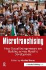 Microfranchising: How Social Entrepreneurs Are Building a New Road to Development By Nicolas Sireau (Editor) Cover Image