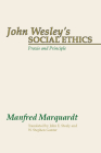 John Wesley's Social Ethics: Praxis and Principles By Manfred Marquardt Cover Image