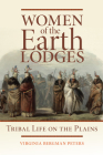 Women of the Earth Lodges: Tribal Life on the Plains By Virginia B. Peters Cover Image