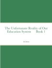 The Unfortunate Reality of Our Education System Book 1 Cover Image
