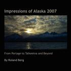 Impressions of Alaska 2007 By Roland Berg Cover Image