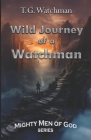 Wild Journey of a Watchman: Mighty Men of God Series Cover Image