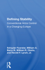 Defining Stability: Conventional Arms Control in a Changing Europe By Schuyler Foerster, William a. Barry, William R. Clontz Cover Image