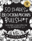 50 Shades of Blockmasons Bullsh*t: Swear Word Coloring Book For Blockmasons: Funny gag gift for Blockmasons w/ humorous cusses & snarky sayings Blockm By Funny Swear Blockmason Gift Books Cover Image