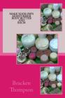 Make your own moisturiser, body butter, and balm: recipes for natural products By Bracken Thompson Cover Image