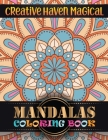 Creative Haven Magical Mandalas Coloring Book: Great Variety of Mixed Mandala Designs and 100 Different Mandalas to Color: Adult Coloring ... Book For By Doreen Meyer Cover Image