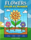 Flowers Color By Number: Coloring Book for Kids Ages 4-8 By Sachin Sachdeva (Illustrator), Nikki Sharma Cover Image