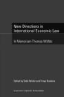 New Directions in International Economic Law: In Memoriam Thomas Wälde By Todd Weiler (Editor), Freya Baetens (Editor) Cover Image