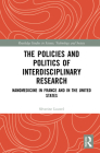 The Policies and Politics of Interdisciplinary Research: Nanomedicine in France and in the United States (Routledge Studies in Science) By Séverine Louvel Cover Image