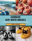 Handmade Baby Bootie Bonanza: 60 Adorable Crochet Slipper Projects with this Book Cover Image