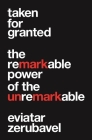 Taken for Granted: The Remarkable Power of the Unremarkable (Princeton University Press (Wildguides)) By Eviatar Zerubavel Cover Image