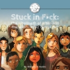 Stuck in F*ck: The Aftermath of After-A$$ How to Unf*ck Your Parental Past Cover Image