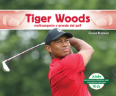 Tiger Woods: Multicampeon Y Grande del Golf (Tiger Woods: Golf Great & Multi-Major Champion): Multicampeon Y Grande del Golf (Golf Great & Multi-Major By Grace Hansen Cover Image