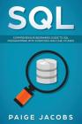 SQL: Comprehensive Beginners Guide to SQL Programming with Exercises and Case Studies By Paige Jacobs Cover Image