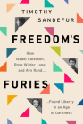 Freedom's Furies: How Isabel Paterson, Rose Wilder Lane, and Ayn Rand Found Liberty in an Age of Darkness By Timothy Sandefur Cover Image