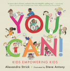 You Can!: Kids Empowering Kids By Alexandra Strick, Steve Antony (Illustrator) Cover Image