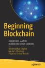 Beginning Blockchain: A Beginner's Guide to Building Blockchain Solutions By Bikramaditya Singhal, Gautam Dhameja, Priyansu Sekhar Panda Cover Image