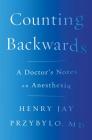 Counting Backwards: A Doctor's Notes on Anesthesia Cover Image