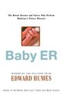 Baby ER: The Heroic Doctors and Nurses Who Perform Medicine's Tinies Miracles By Edward Humes Cover Image