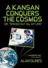A Kansan Conquers the Cosmos: Or, Spaced Out All My Life! By Alan Glines Cover Image