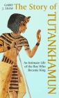 The Story of Tutankhamun: An Intimate Life of the Boy who Became King Cover Image