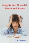 Insights into Financial Frauds and Scams By C. P. Kumar Cover Image