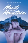Moist on the Mountain By Rusty Bradshaw Cover Image