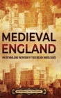 Medieval England: An Enthralling Overview of the English Middle Ages Cover Image
