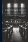 Code Civil Suisse: Exposé Des Motifs De L'avant-projet Du Département Fédéral De Justice Et Police... By Switzerland (Created by) Cover Image
