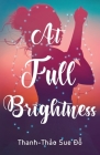 At Full Brightness By Thanh-Thao Sue Do Cover Image