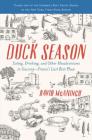 Duck Season: Eating, Drinking, and Other Misadventures in Gascony--France's Last Best Place Cover Image