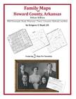 Family Maps of Howard County, Arkansas By Gregory a. Boyd J. D. Cover Image