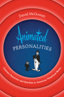 Animated Personalities: Cartoon Characters and Stardom in American Theatrical Shorts By David McGowan Cover Image