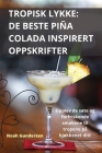 Tropisk Lykke: de Beste Piña Colada Inspirert Oppskrifter Cover Image