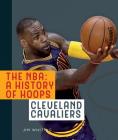 The NBA: A History of Hoops: Cleveland Cavaliers By Jim Whiting Cover Image