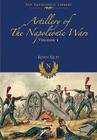 Artillery of the Napoleonic Wars: Volume I - Field Artillery, 1792-1815 (Napoleonic Library) By Kevin F. Kiley Cover Image