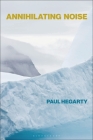 Annihilating Noise By Paul Hegarty Cover Image