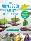 The Unplugged Family Activity Book: 60+ Simple Crafts and Recipes for Year-Round Fun By Rachel Jepson Wolf Cover Image