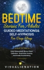 Bedtime Stories For Adults, Guided Meditations & Self-Hypnosis For Deep Sleep: Daily Relaxation & Stress-Relief Collection - Overcome Anxiety, Insomni By Visualiznation Cover Image