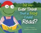 Did You Ever Think That a Frog Could Read? By Frederick J. Clements, Gaye J. Kelly (Illustrator) Cover Image