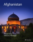 Afghanistan: Preserving Historic Heritage By Philip Jodidio (Editor), Philip Jodidio Cover Image