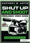 The Shut Up and Shoot Freelance Video Guide: A Down & Dirty DV Production Cover Image