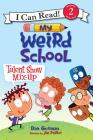 My Weird School: Talent Show Mix-Up (I Can Read Level 2) By Dan Gutman, Jim Paillot (Illustrator) Cover Image