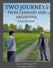 Two Journeys From Germany and Argentina: A Family Story By Marta Stiefel Ayala, Reynaldo Ayala, Karl Wilhelm Stiefel Cover Image