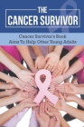 The Cancer Survivor: Cancer Survivor's Book /Aims To Help Other Young Adults: True Story By Quincy Connel Cover Image